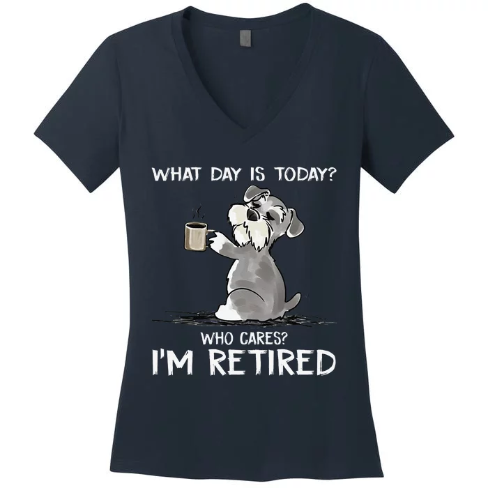 What Day Is Today Who Cares Im Retired Funny Cat Schnauzer Women's V-Neck T-Shirt