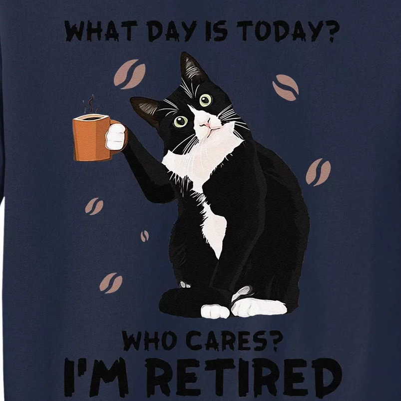 What Day Is Today Who Cares Im Retired Tuxedo Tall Sweatshirt