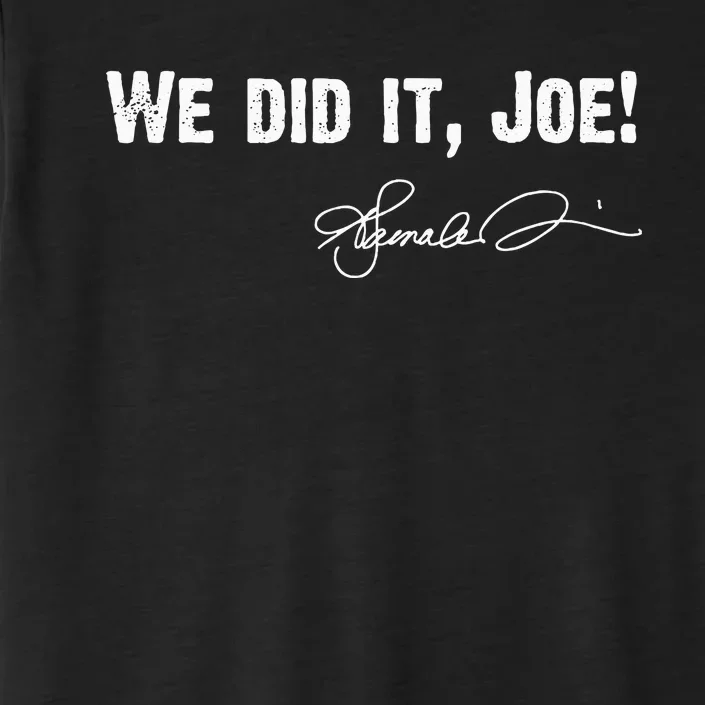 We Did It JoeKamala Harris Signature ChromaSoft Performance T-Shirt