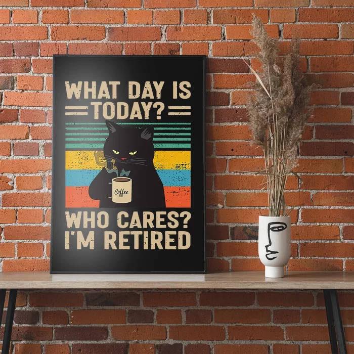 What Day Is Today Who Cares Im Retired Cat And Coffee Poster