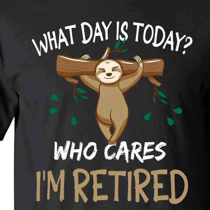 What Day Is Today Whocares I Am Retired Retirement Sloth Tall T-Shirt