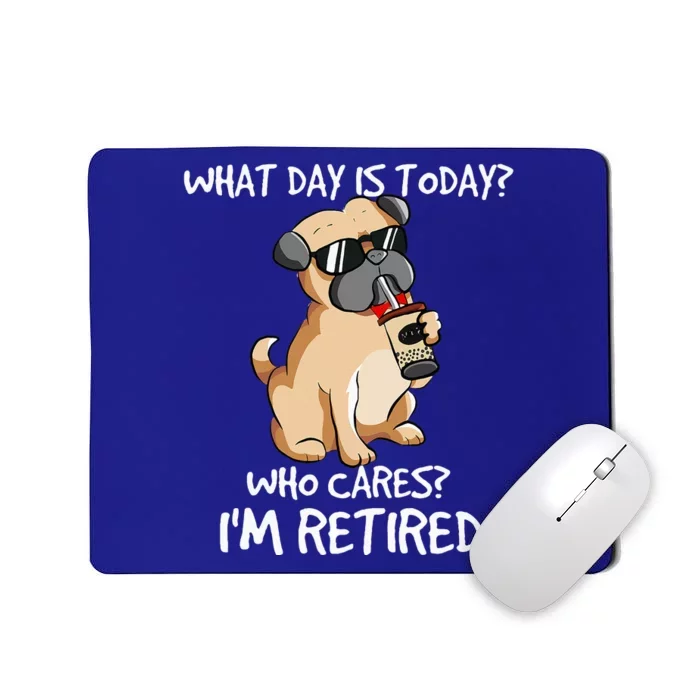 What Day Is Today Who Cares Im Retired Dogs Owner & Lovers Mousepad