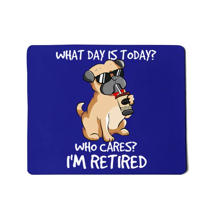 What Day Is Today Who Cares Im Retired Dogs Owner & Lovers Mousepad