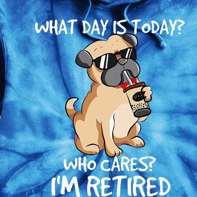 What Day Is Today Who Cares Im Retired Dogs Owner & Lovers Tie Dye Hoodie