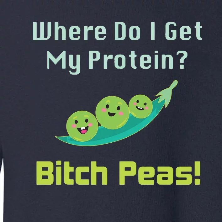 Where Do I Get My Protein B Peas Vegan Protein Gift Toddler Sweatshirt