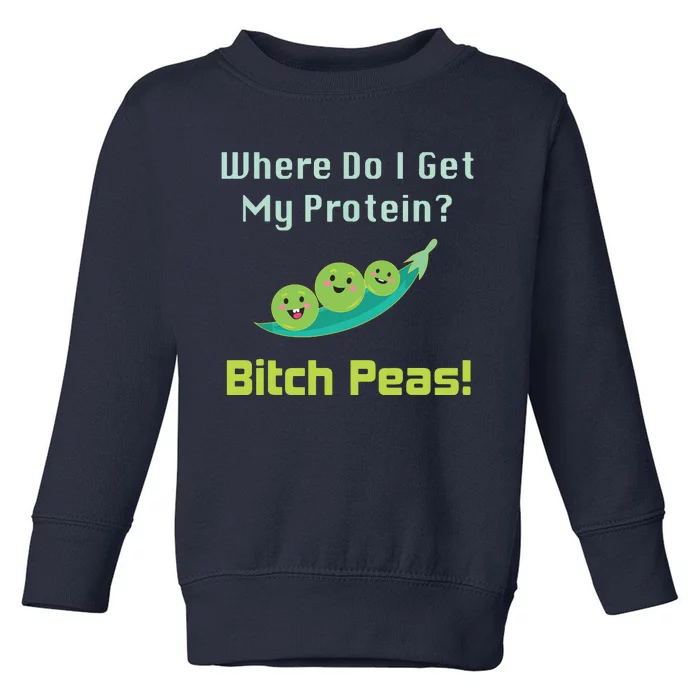 Where Do I Get My Protein B Peas Vegan Protein Gift Toddler Sweatshirt