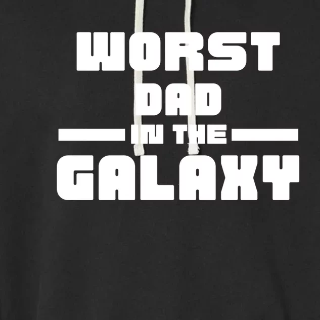 Worst Dad In The Galaxy Gift Garment-Dyed Fleece Hoodie