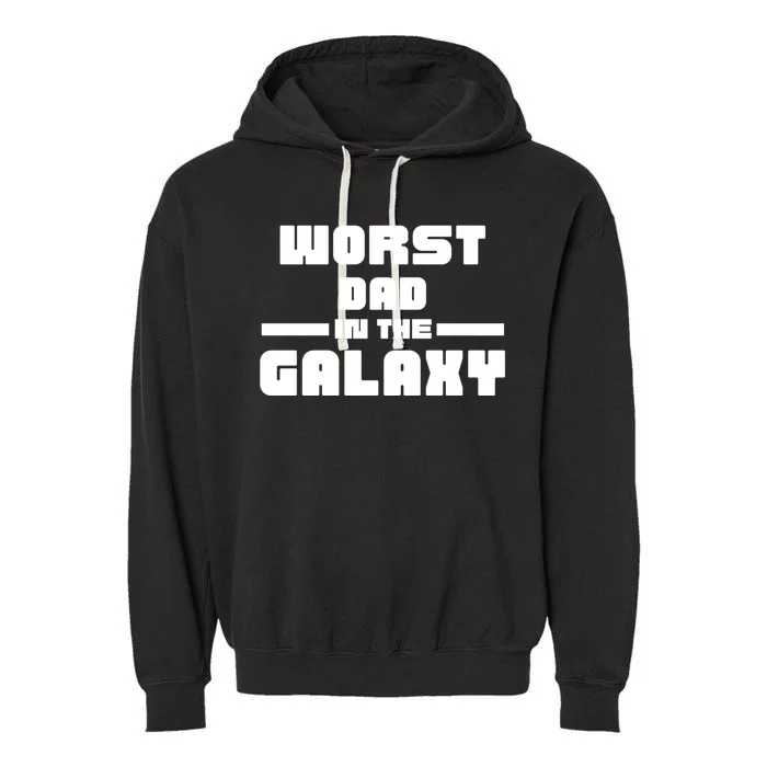 Worst Dad In The Galaxy Gift Garment-Dyed Fleece Hoodie