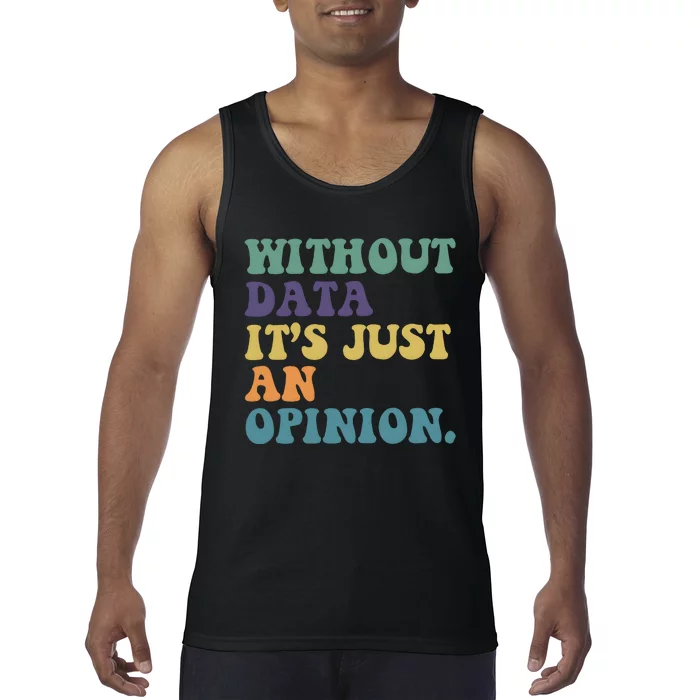 Without Data ItS Just An Opinion Teacher Tank Top