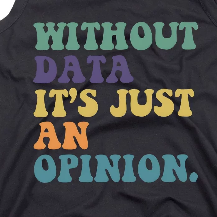 Without Data ItS Just An Opinion Teacher Tank Top