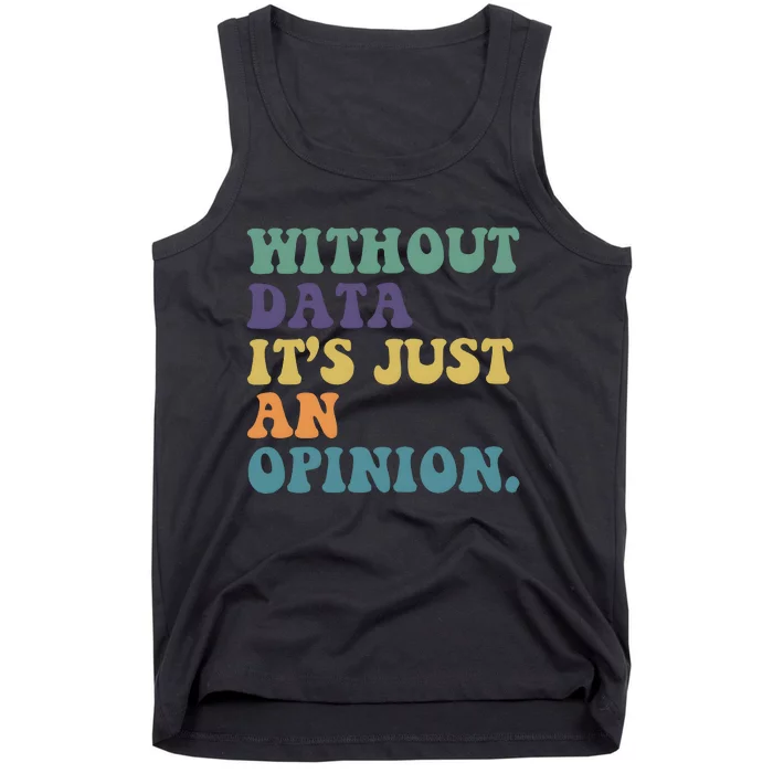 Without Data ItS Just An Opinion Teacher Tank Top