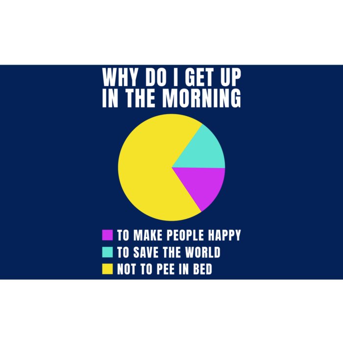 Why Do I Get Up In The Morning Funny I Have To Pee Bumper Sticker