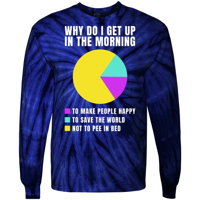 Why Do I Get Up In The Morning Funny I Have To Pee Tie-Dye Long Sleeve Shirt