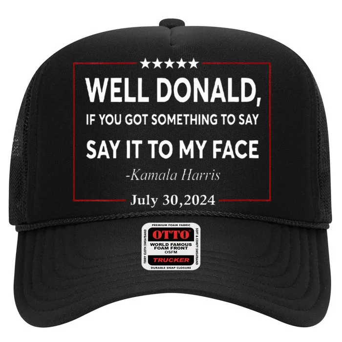 Well Donald If You Got Something To Say Say It To My Face High Crown Mesh Trucker Hat