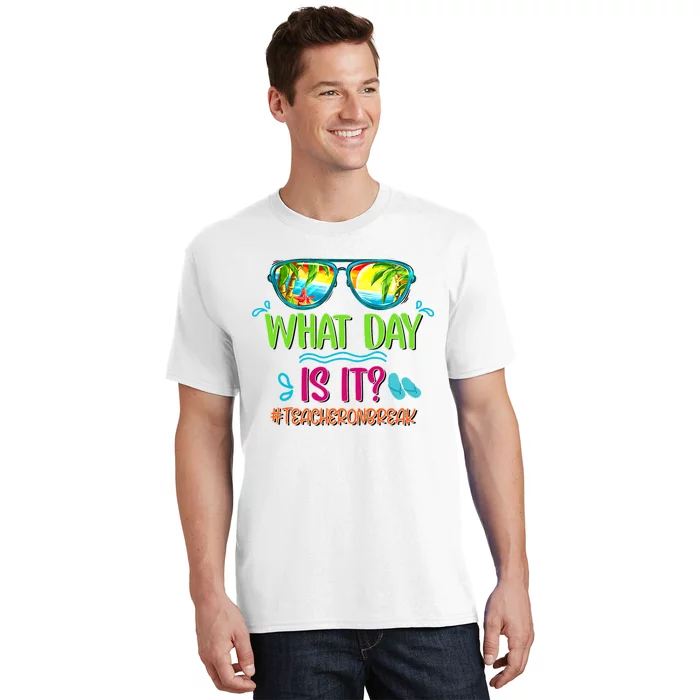 What Day Is It Teacher On Break Summer Vibes Funny Teacher T-Shirt