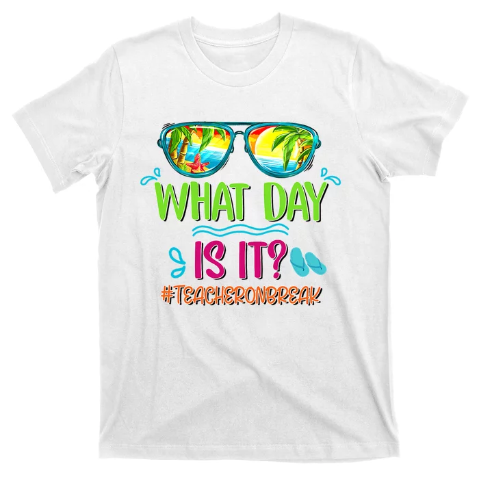 What Day Is It Teacher On Break Summer Vibes Funny Teacher T-Shirt