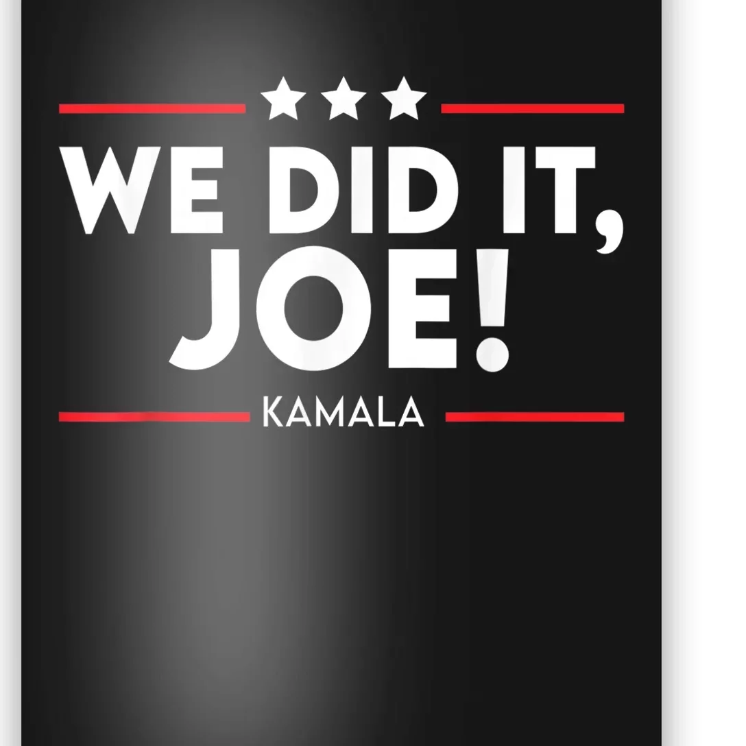 We Did It, Joe ! Celebration Joe Wins The Presidency Kamala Poster