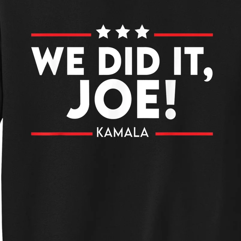 We Did It, Joe ! Celebration Joe Wins The Presidency Kamala Tall Sweatshirt