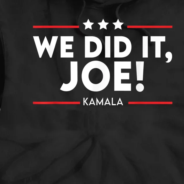 We Did It, Joe ! Celebration Joe Wins The Presidency Kamala Tie Dye Hoodie