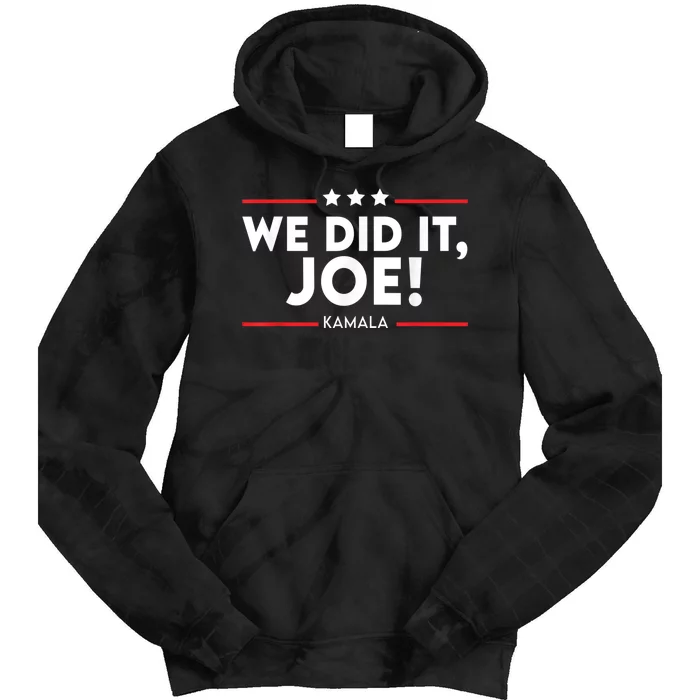 We Did It, Joe ! Celebration Joe Wins The Presidency Kamala Tie Dye Hoodie