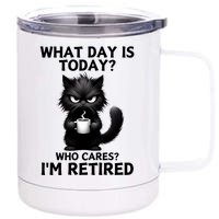 What Day Is Today Who Cares Im Retired 12 oz Stainless Steel Tumbler Cup