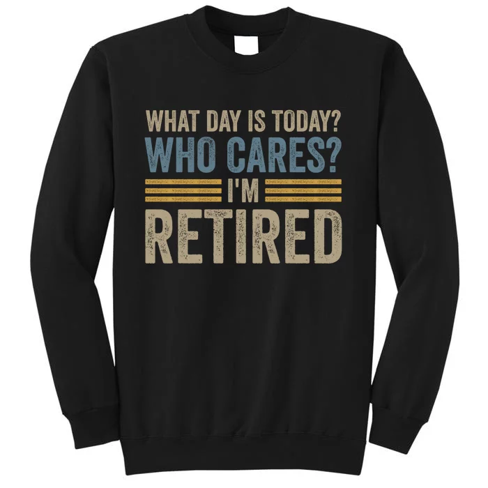 What Day Is Today Who Cares Im Retired Sweatshirt