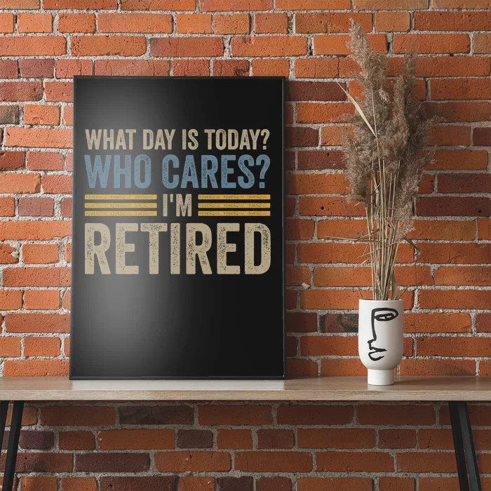 What Day Is Today Who Cares Im Retired Poster