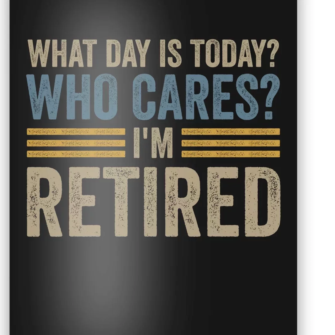 What Day Is Today Who Cares Im Retired Poster