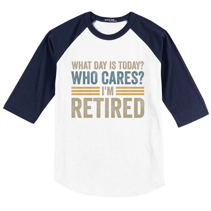 What Day Is Today Who Cares Im Retired Baseball Sleeve Shirt