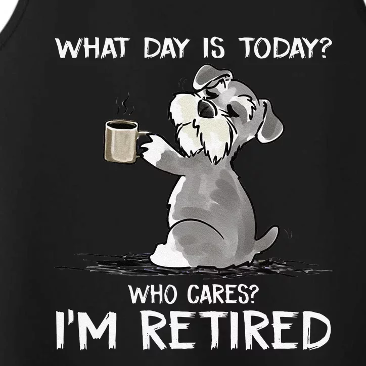 What Day Is Today Who Cares Im Retired Funny Cat Schnauzer Performance Tank