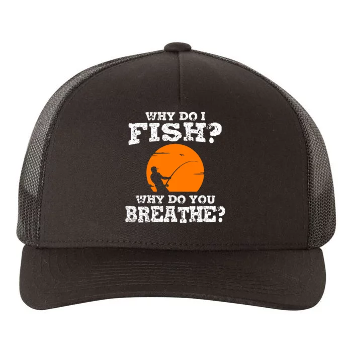 Why Do I Fish Why Do You Breathe Cool Fishing Lover Gift Yupoong Adult 5-Panel Trucker Hat