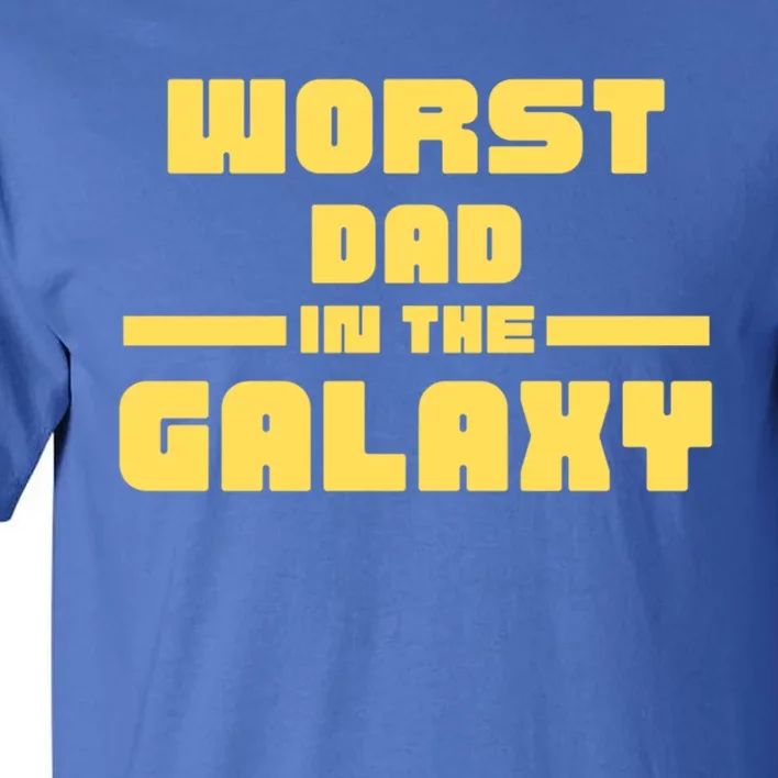 Worst Dad In The Galaxy Great Gift Tall T-Shirt