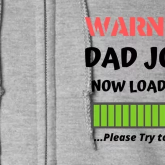 Warning Dad Joke Now Loading Please Try To Laugh Funny Gift Full Zip Hoodie