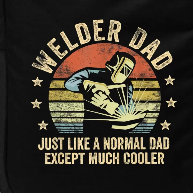 Welder Dad Just Like A Normal Dad Except Much Cooler Welding Impact Tech Backpack