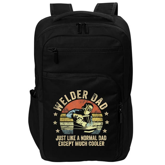 Welder Dad Just Like A Normal Dad Except Much Cooler Welding Impact Tech Backpack