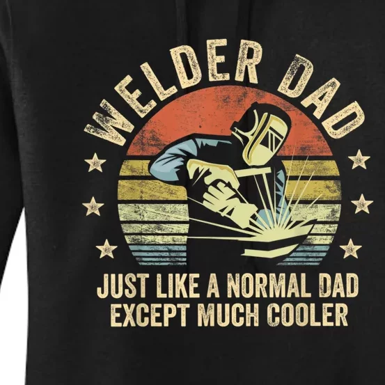 Welder Dad Just Like A Normal Dad Except Much Cooler Welding Women's Pullover Hoodie