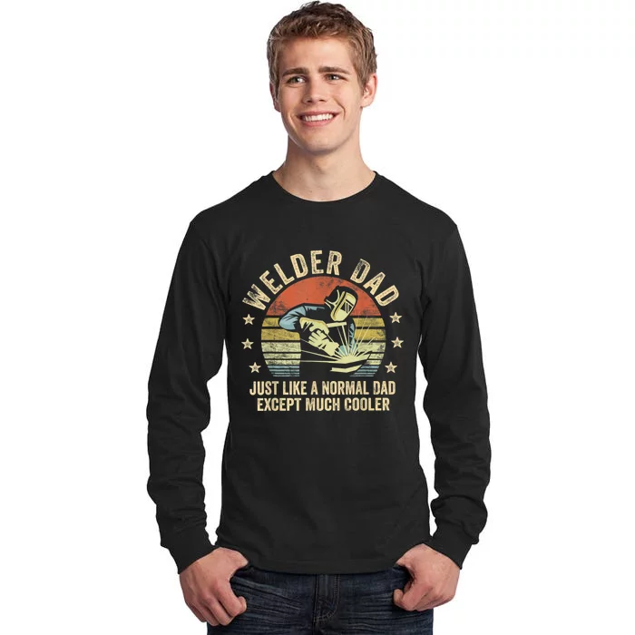 Welder Dad Just Like A Normal Dad Except Much Cooler Welding Tall Long Sleeve T-Shirt