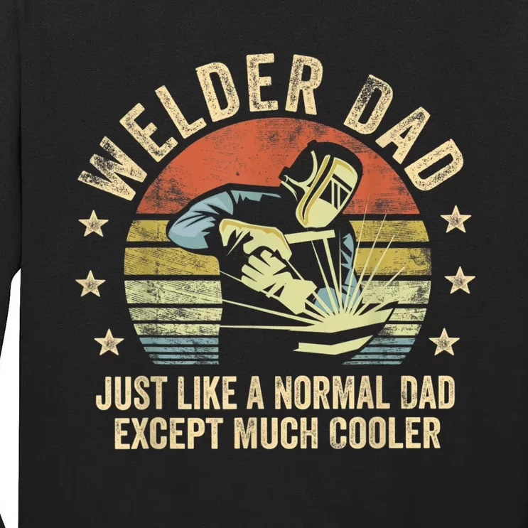 Welder Dad Just Like A Normal Dad Except Much Cooler Welding Tall Long Sleeve T-Shirt