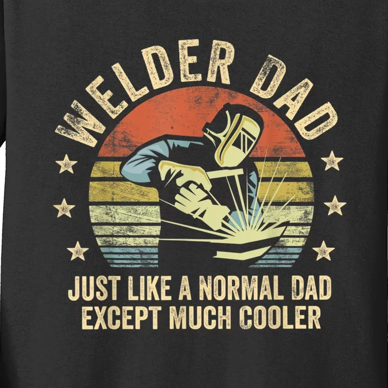 Welder Dad Just Like A Normal Dad Except Much Cooler Welding Kids Long Sleeve Shirt