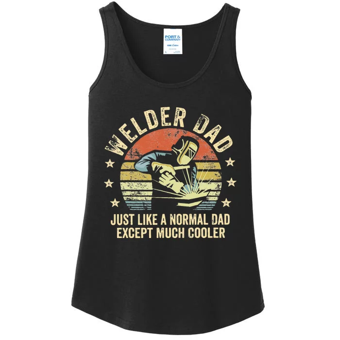 Welder Dad Just Like A Normal Dad Except Much Cooler Welding Ladies Essential Tank