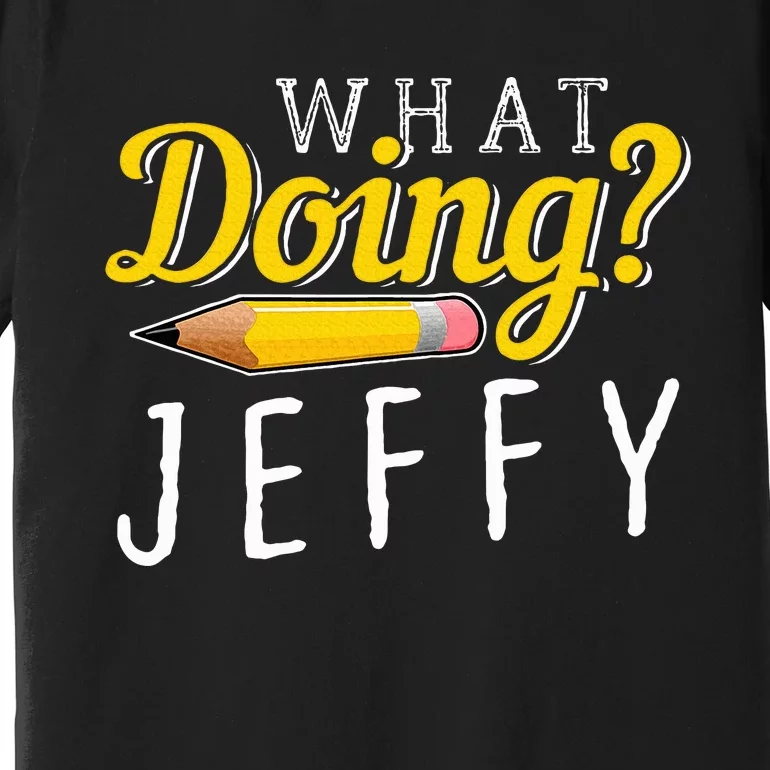 What Doing Jeffy Premium T-Shirt