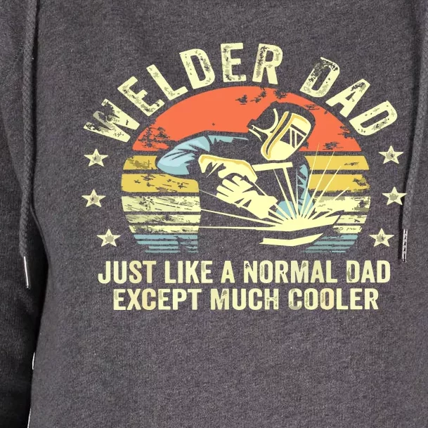 Welder Dad Just Like A Normal Dad Except Much Cooler Welding Womens Funnel Neck Pullover Hood