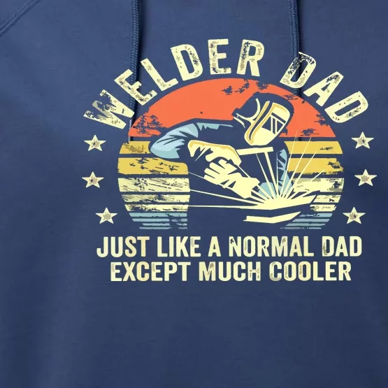 Welder Dad Just Like A Normal Dad Except Much Cooler Welding Performance Fleece Hoodie