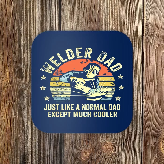 Welder Dad Just Like A Normal Dad Except Much Cooler Welding Coaster