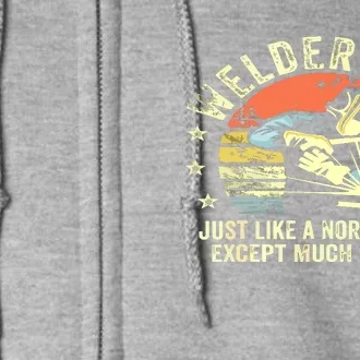 Welder Dad Just Like A Normal Dad Except Much Cooler Welding Full Zip Hoodie