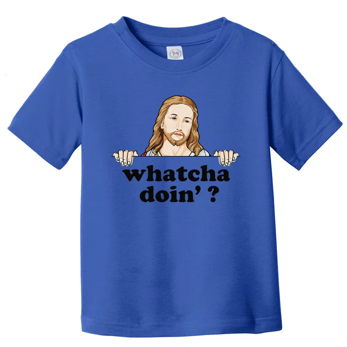 Whatcha Doin Jesus Meme Funny Christian Quote God Toddler T-Shirt