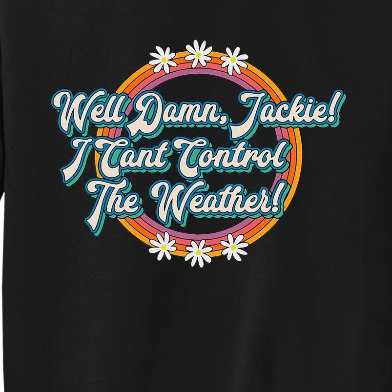 Well Damn Jackie 70s Lettering Novelty Funny Quote Design Tall Sweatshirt