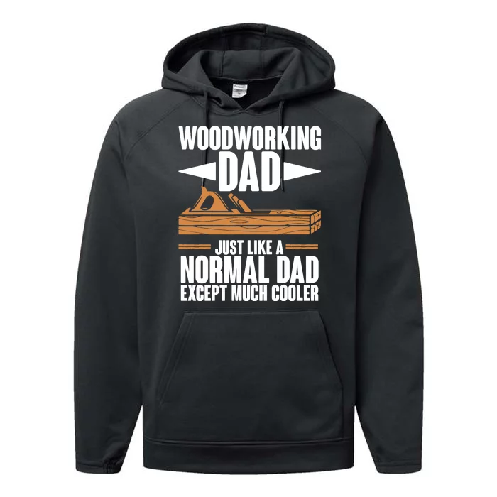 Woodworking Dad Just Like A Normal Dad Except Much Cooler Performance Fleece Hoodie