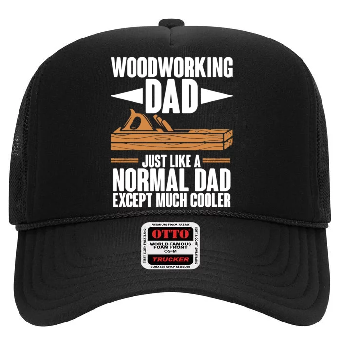 Woodworking Dad Just Like A Normal Dad Except Much Cooler High Crown Mesh Trucker Hat