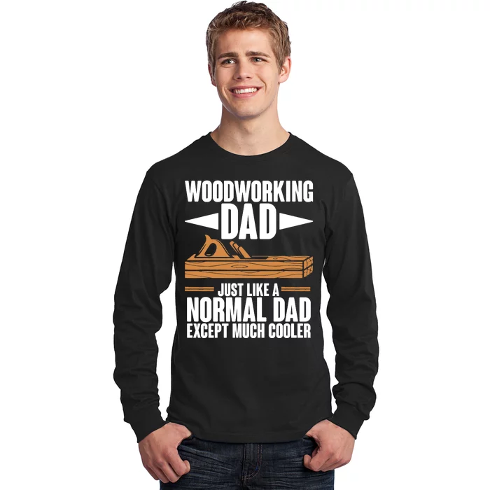 Woodworking Dad Just Like A Normal Dad Except Much Cooler Long Sleeve Shirt